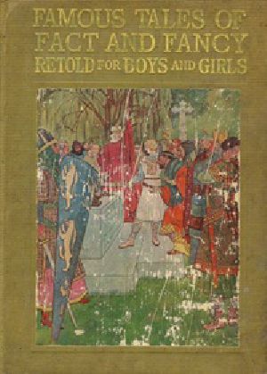 [Gutenberg 24935] • Famous Tales of Fact and Fancy / Myths and Legends of the Nations of the World Retold for Boys and Girls